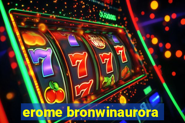 erome bronwinaurora